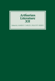 Arthurian Literature XII James P Carley Editor