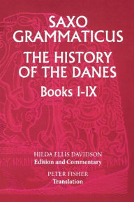 Saxo Grammaticus: The History of the Danes, Books I-IX: I. English Text; II. Commentary Hilda R Ellis Davidson Author