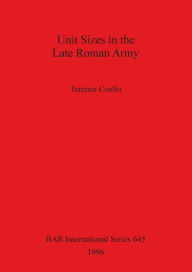 Unit Sizes in the Late Roman Army Terence Coello Author