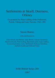 Settlements at Skaill, Deerness, Orkney: Excavations by Peter Gelling of the Prehistoric, Pictish, Viking and Later Periods, 1963-1981 Simon Buteux Au