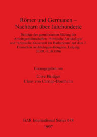 Romer Und Germanen--Nachbarn Uber Jahrhunderte: Beitrage Der Gemeinsamen Sitzung de Arbeitsgemeinschaften Romische Archologie Und Romische Kaiserzeit