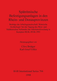 Spatromische Befestigungsanlagen in Den Rhein- Und Donauprovinzen: Beitrage der Arbeitsgemeinschaft 'Romische Archaologie' Bei der Tagung des West- Un