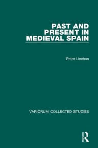 Past and Present in Medieval Spain (Collected Studies Series, Band 384)