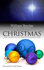 Christmas: What the Bible Tells Us About the Christmas Story - Barclay