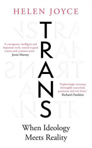 Trans: When Ideology Meets Reality Helen Joyce Author