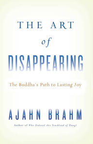 The Art of Disappearing: Buddha's Path to Lasting Joy Brahm Author