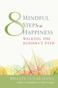 Eight Mindful Steps to Happiness: Walking the Buddha's Path Henepola Gunaratana Author