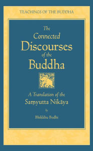 The Connected Discourses of the Buddha: A New Translation of the Samyutta Nikaya Bodhi Translator