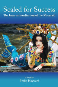 Scaled for Success: The Internationalisation of the Mermaid Philip Hayward Editor