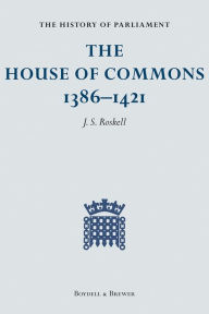 The History of Parliament: The House of Commons, 1386-1421 [4 volumes] J. S. Roskell Editor