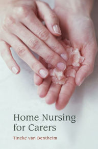 Home Nursing for Carers Tineke van Bentheim Author