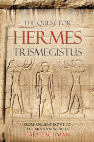 The Quest For Hermes Trismegistus Gary Lachman Author