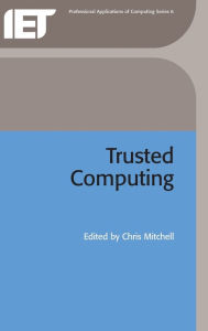 Trusted Computing (Professional Applications of Computing) - Chris Mitchell