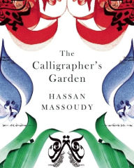 The Calligrapher's Garden Hassan Massoudy Author