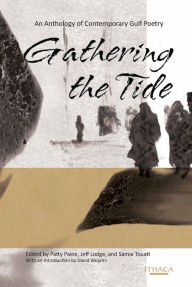 Gathering the Tide: An Anthology of Contemporary Arabian Gulf Poetry Jeff Lodge Author
