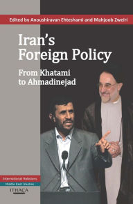 Iran's Foreign Policy: From Khatami to Admadinejad Anoushiravan Ehteshami Author