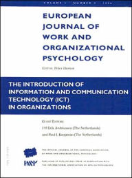 European Journal of Work and Orginazational Psychology: The Introduction of Information and Communication Technology (ICT) in Organizations: Volume 5, Number 3 - J.H. Erik Andriessen Delft University of Technology, Netherlands; Paul L. Koopman Free University, A