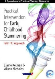 Practical Intervention for Early Childhood Stammering: Palin PCI Approach Elaine Kelman Author