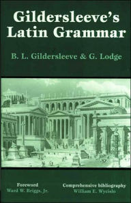 Gildersleeve's Latin Grammar (HB) - Basil L. Gildersleeve
