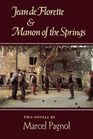 Jean de Florette and Manon of the Springs: Two Novels Marcel Pagnol Author