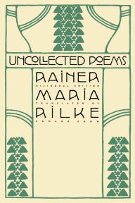Uncollected Poems: Bilingual Edition Rainer Maria Rilke Author