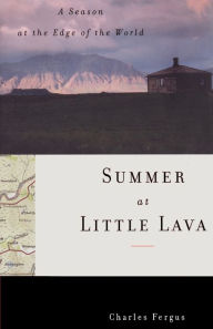 Summer at Little Lava: A Season at the Edge of the World Charles Fergus Author