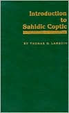 Introduction to Sahidic Coptic: A New Coptic Grammar Thomas Oden Lambdin Author