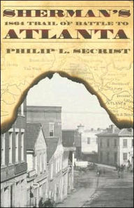 Sherman's 1864 Trail of Battle to Atlanta - Philip L. Secrist