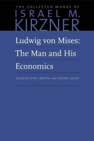 Ludwig von Mises: The Man and His Economics Israel M. Kirzner Author