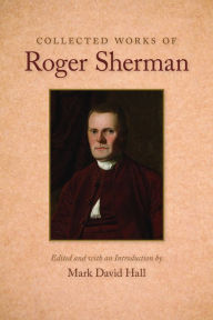 Collected Works of Roger Sherman Roger Sherman Author