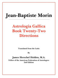 Astrologia Gallica Book 22 Jean-Baptiste Morin Author
