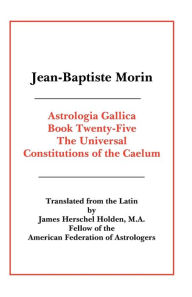 Astrologia Gallica Book 25 Jean Baptiste Morin Author