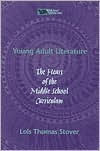 Young Adult Literature: The Heart of the Middle School Curriculum - Lois T Stover