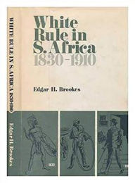White Rule in South Africa 1830-1910 - Edgar H. Brookes