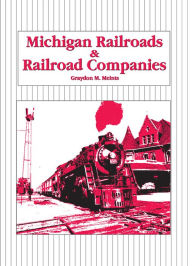 Michigan Railroads and Railroad Companies - Graydon M. Meints