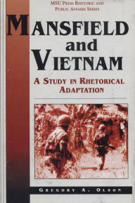 Mansfield and Vietnam: A Study in Rhetorical Adaptation - Gregory A. Olson