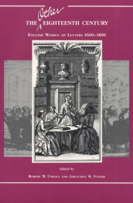 The Other Eighteenth Century: English Women of Letters, 1660-1800 Robert W. Uphaus Editor