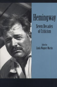 Hemingway: Seven Decades of Criticism Linda Wagner-Martin Editor