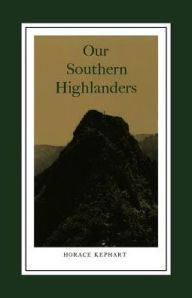 Our Southern Highlanders: Introduction By George Ellison Horace Kephart Author