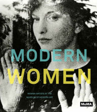 Modern Women: Women Artists at The Museum of Modern Art Connie Butler Editor