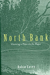 North Bank: Claiming a Place on the Rogue - Robin Carey
