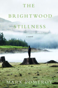 The Brightwood Stillness Mark Pomeroy Author