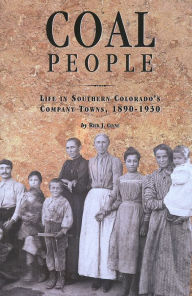 Coal People: Life in Southern Colorado's Company Towns, 1890-1930 Rick J. Clyne Author