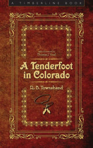 A Tenderfoot in Colorado Richard Baxter Townshend Author