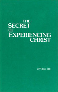 The Secret of Experiencing Christ Witness Lee Author