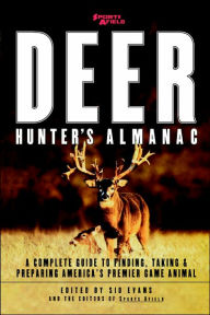 Sports Afield's Deer Hunter's Almanac: A Complete Guide to Finding, Taking and Preparing America's Premier Game Animal Sid Evans Editor