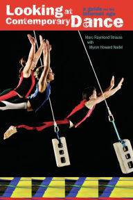 Looking at Contemporary Dance: A Guide for the Internet Age Marc Raymond Strauss PhD Author