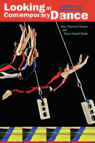 Looking at Contemporary Dance: A Guide for the Internet Age Marc Raymond Strauss Author