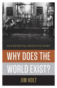 Why Does the World Exist?: An Existential Detective Story Jim Holt Author