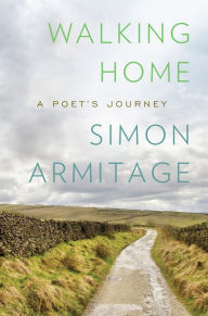 Walking Home: A Poet's Journey: A Poet's Journey - Simon Armitage